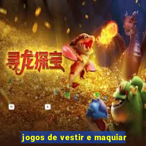 jogos de vestir e maquiar